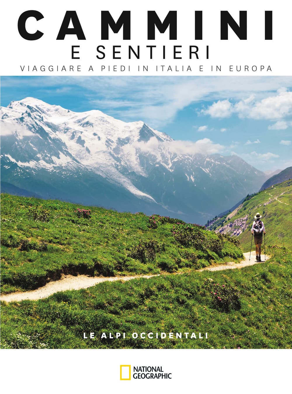 Alpi occidentali. Dal Mar Ligure al Passo dello Spluga. Cammini e sentieri, viaggiare a piedi in Italia e in Europa