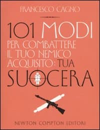 101 modi per combattere il tuo nemico acquisito: tua suocera