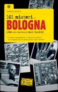 101 misteri di Bologna che non saranno mai risolti