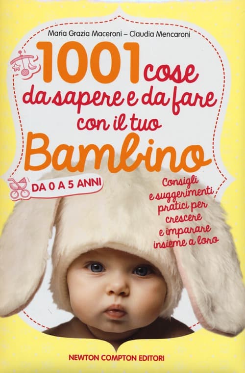 1001 cose da sapere e da fare con il tuo bambino da 0 a 5 anni