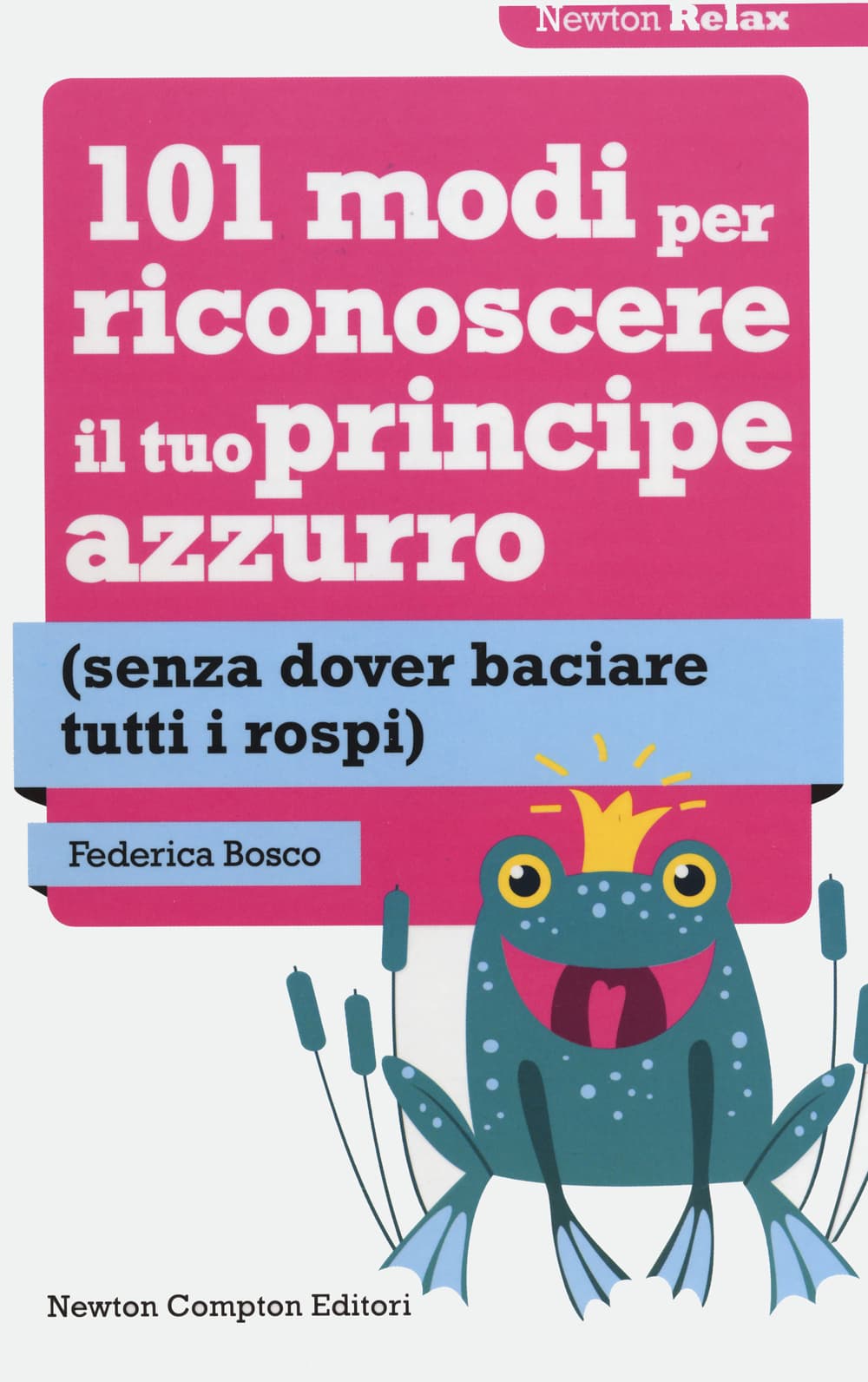 101 modi per riconoscere il tuo principe azzurro (senza dover baciare tutti i rospi)