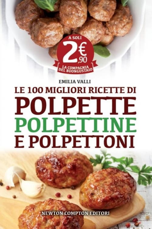 100 migliori ricette di polpette, polpettine e polpettoni