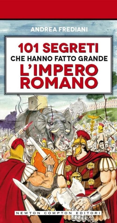 101 segreti che hanno fatto grande l'impero romano