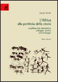 Africa alla periferia della storia. Conflittualità interetnica, sviluppo storico, sottosviluppo