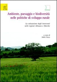 Ambiente, paesaggio e biodiversità nelle politiche di sviluppo rurale. La valutazione degli interventi nelle regioni Abruzzo e Marche