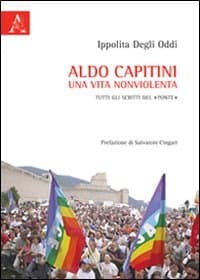 Aldo Capitini. Una vita nonviolenta. Tutti gli scritti del «Ponte»