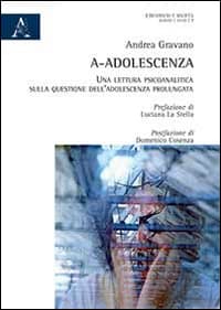 A-adolescenza. Una lettura psicoanalitica sulla questione dell'adolescenza prolungata