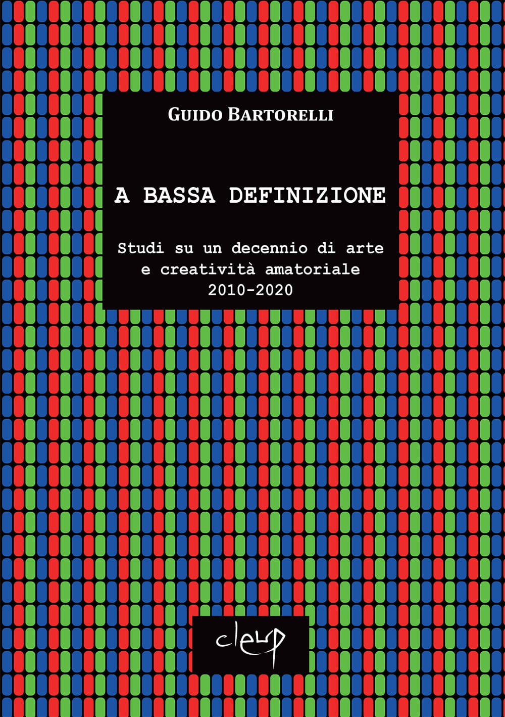 A bassa definizione. Studi su un decennio di arte e creatività amatoriale (2010-2020)