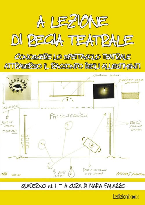 A lezione di regia teatrale. Conoscere lo spettacolo teatrale attraverso il racconto degli allestimenti. Quaderno