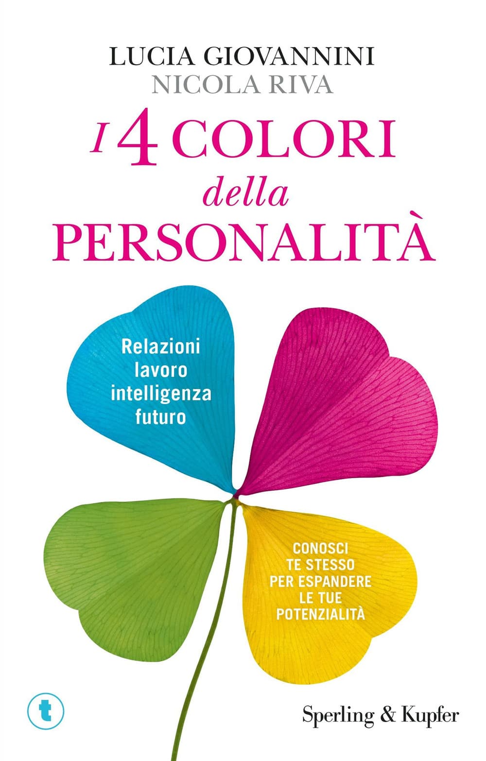 4 colori della personalità. Relazioni, lavoro, intelligenza, futuro: conosci te stesso per espandere le tue potenzialità