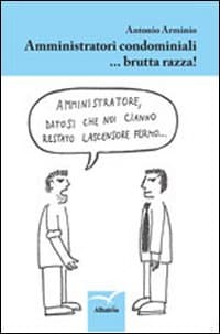 Amministratori condominiali... brutta razza!