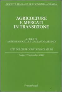 Agricolture e mercati in transizione. Atti del Convegno di studi (Assisi, 7-9 settembre 2006)