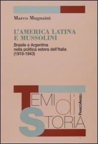 America latina e Mussolini. Brasile e Argentina nella politica estera dell'Italia (1919-1943)