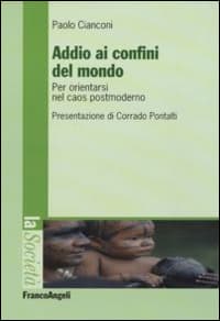 Addio ai confini del mondo. Per orientarsi nel caos postmoderno
