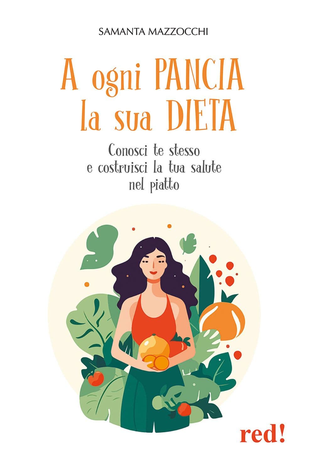 A ogni pancia la sua dieta. Conosci te stesso e costruisci la tua salute nel piatto