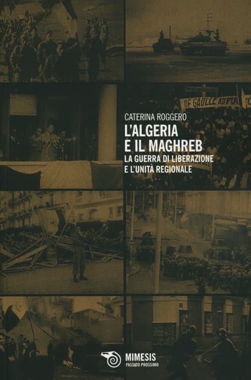 Algeria e il Maghreb. La guerra di liberazione e l'unità regionale
