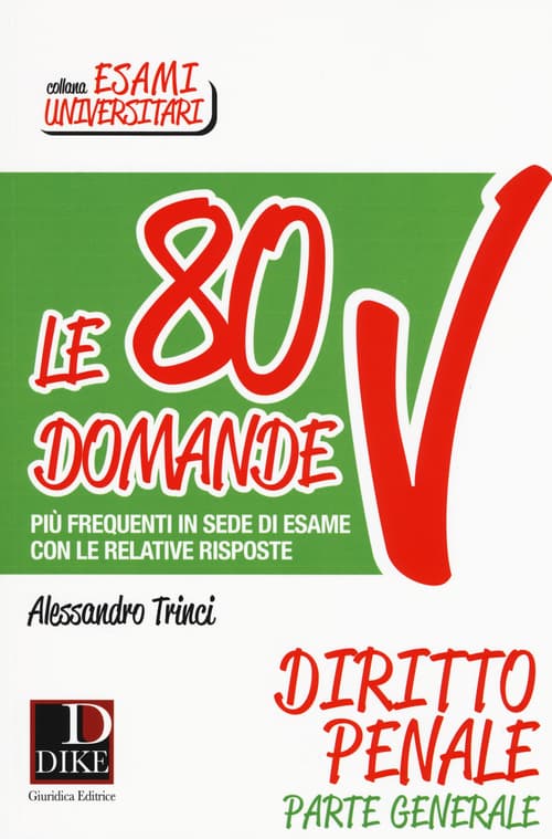 80 domande più frequenti in sede di esame con le relative risposte. Diritto penale parte generale