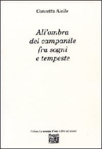 All'ombra del campanile fra sogni e tempeste