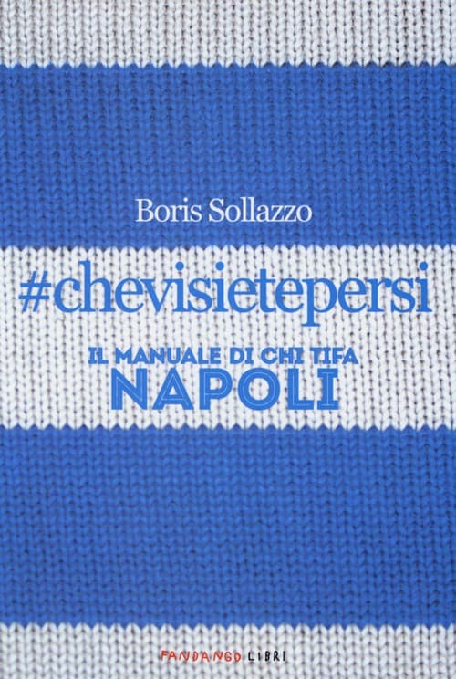 #chevisietepersi. Il manuale di chi tifa Napoli