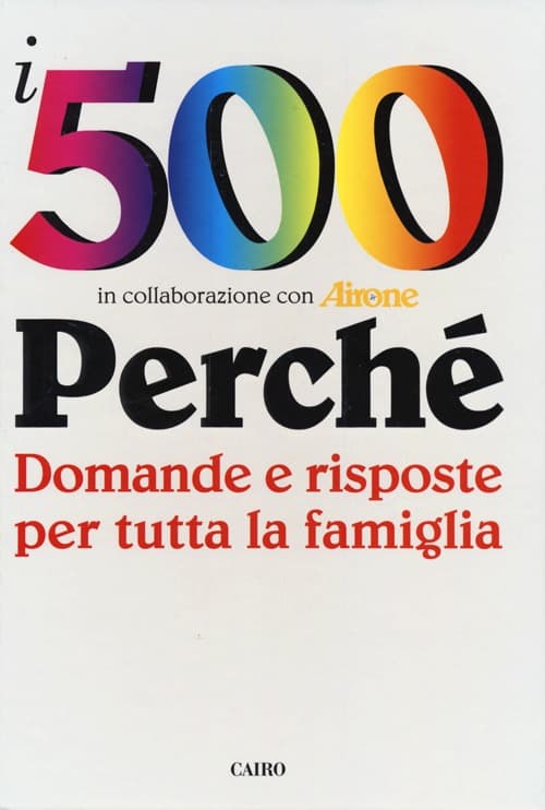 500 perché. Domande e risposte per tutta la famiglia