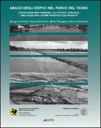 Abaco degli edifici nel parco del Ticino. Costruzioni non connesse all'attività agricola. Linee guida per l'esame paesistico dei progetti
