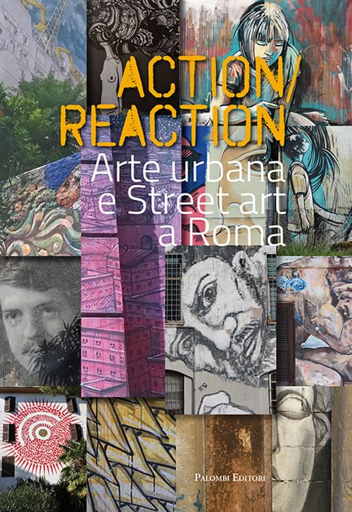 Action reaction. Arte urbana e street art a Roma
