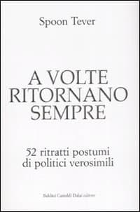 A volte ritornano sempre. 52 ritratti postumi di politici verosimili
