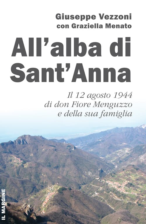 All'alba di Sant'Anna. Il 12 agosto 1944 di don Fiore Menguzzo e della sua famiglia