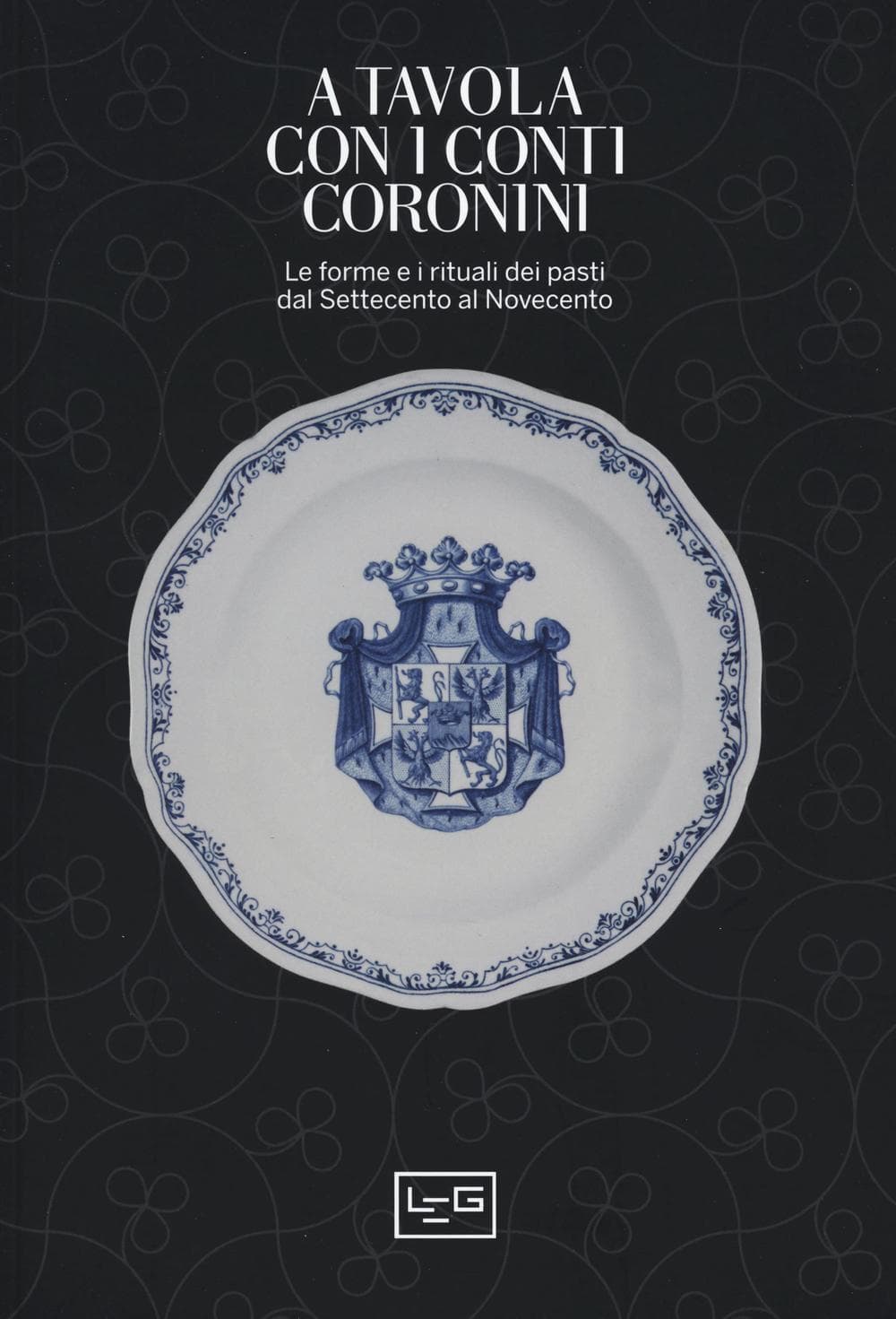 A tavola con i conti Coronini. Le forme e i rituali dei pasti dal Settecento al Novecento. Catalogo della mostra (Gorizia, 9 aprile-10 ottobre 2016)