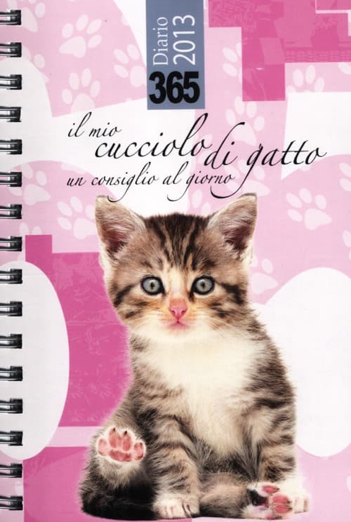 365. Il mio cucciolo di gatto. Un consiglio al giorno. Diario 2013