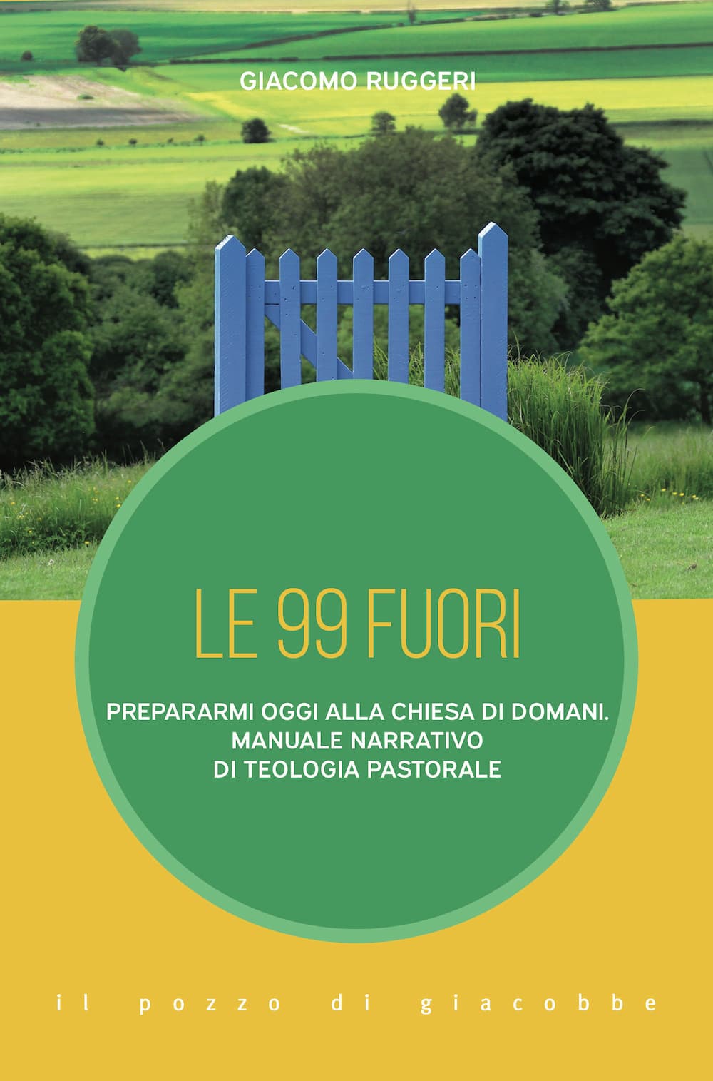 99 fuori. Prepararmi oggi alla Chiesa di domani. Manuale narrativo di teologia pastorale