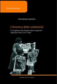 America della solidarietà. L'accoglienza dei rifugiati cileni e argentini negli Stati Uniti (1973-1983)