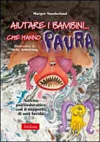 Aiutare i bambini che hanno paura. Attività psicoeducative con il supporto di una favola. Kit con CD-ROM