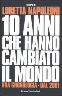 10 anni che hanno cambiato il mondo. Una cronologia dal 2001