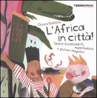 Africa in città! Storie di coccodrilli, matematica e pozioni magiche