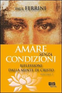Amare senza condizioni. Riflessioni dalla mente di Cristo