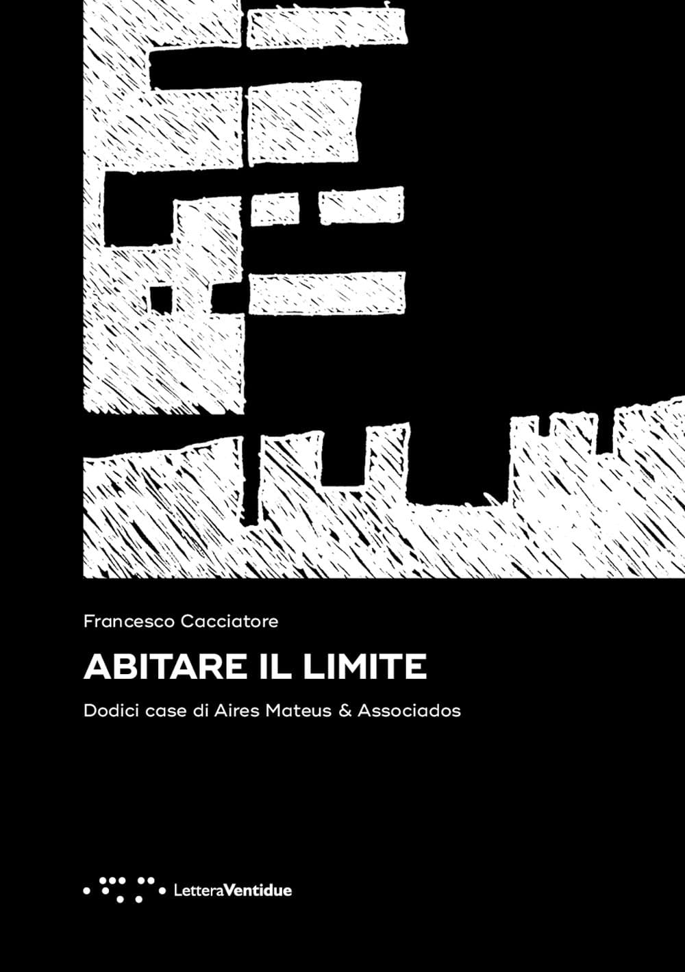 Abitare il limite. Dodici case di Aires Mateus & Associados