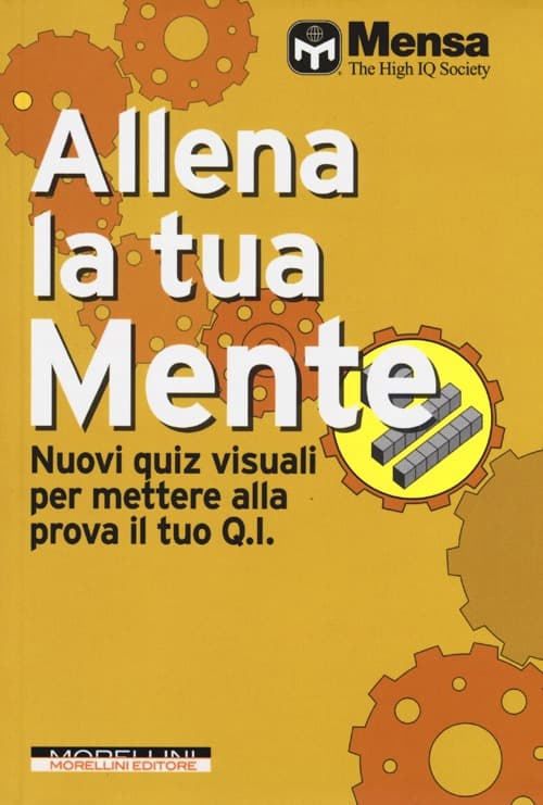 Allena la tua mente. Nuovi quiz visuali per mettere alla prova il tuo Q. I.