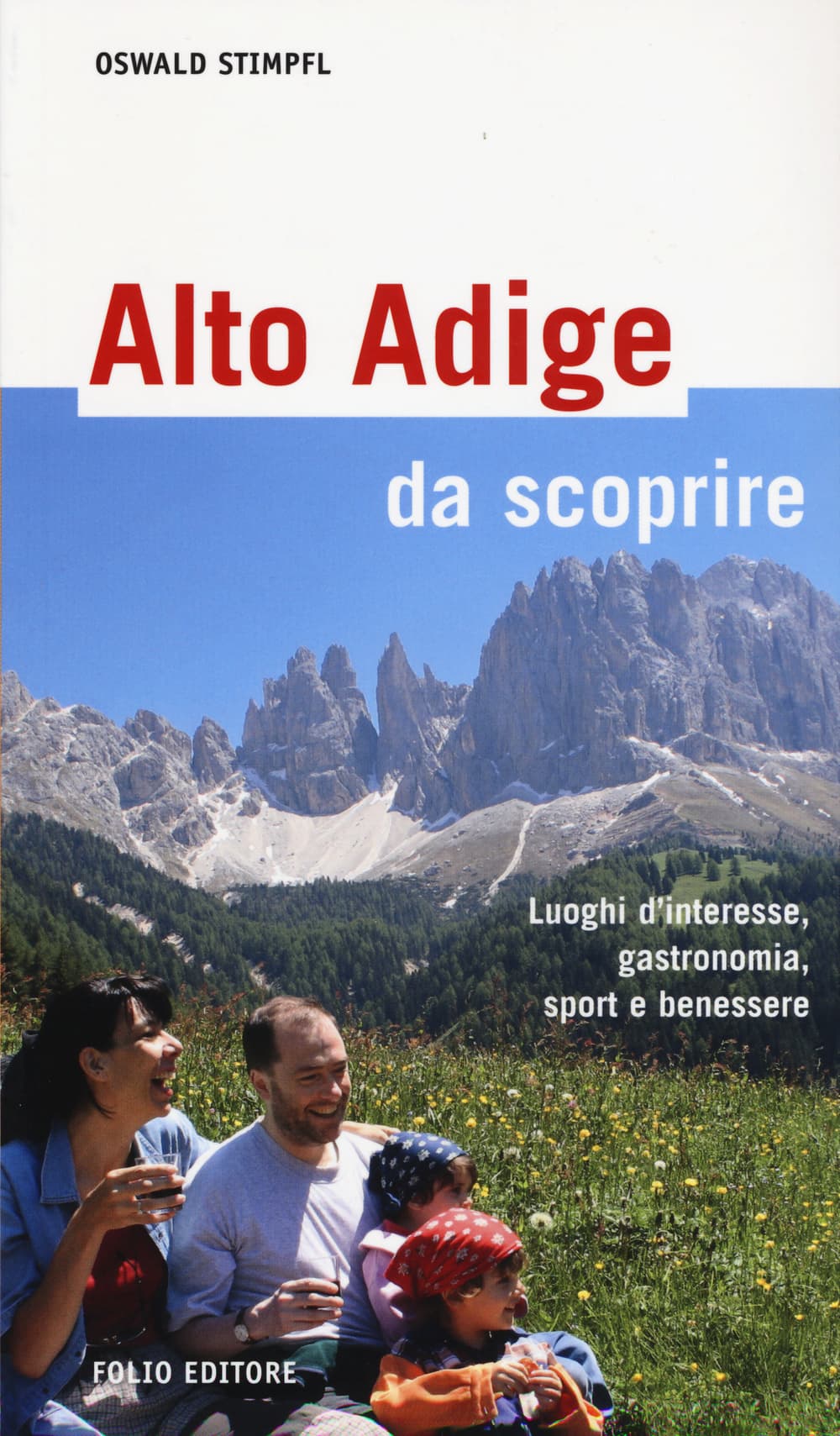 Alto Adige da scoprire. Luoghi d'interesse, gastronomia, sport e benessere