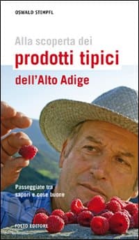 Alla scoperta dei prodotti tipici dell'Alto Adige. Passeggiate tra sapori e cose buone