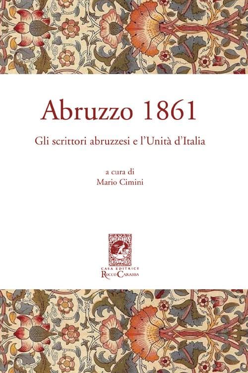 Abruzzo 1861. Gli scrittori abruzzesi e l'Unità d'Italia