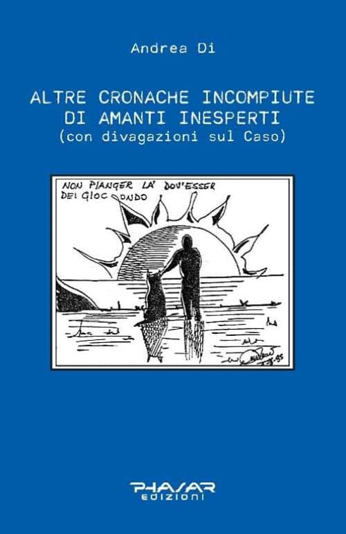 Altre cronache incompiute di amanti inesperti (con divagazioni sul Caso)
