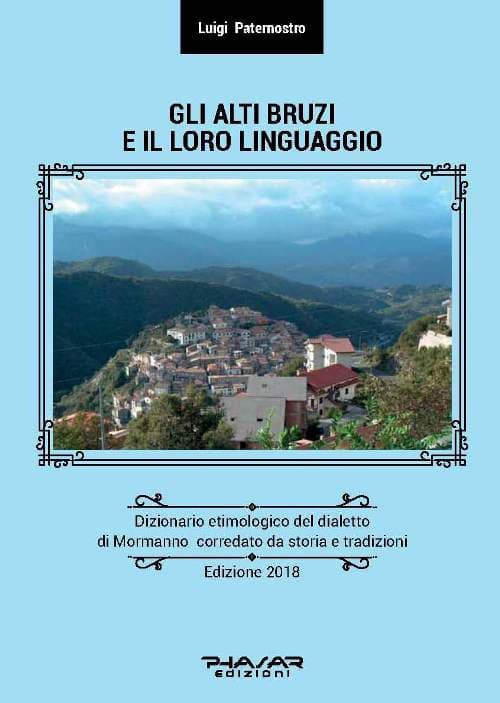 Alti Bruzi e il loro linguaggio. Dizionario etimologico del dialetto di Mormanno corredato da storia e tradizioni