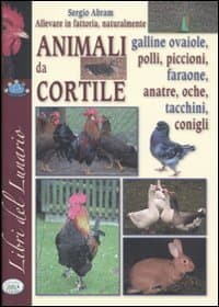 Allevare in fattoria naturalmente. Animali da cortile