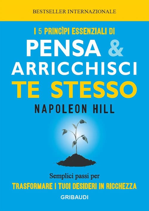 5 principi essenziali di Pensa e arricchisci te stesso. Semplici passi per trasformare i tuoi desideri in ricchezza