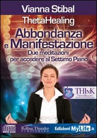 Abbondanza e manifestazione. ThetaHealing. Due meditazioni per accedere al settimo piano