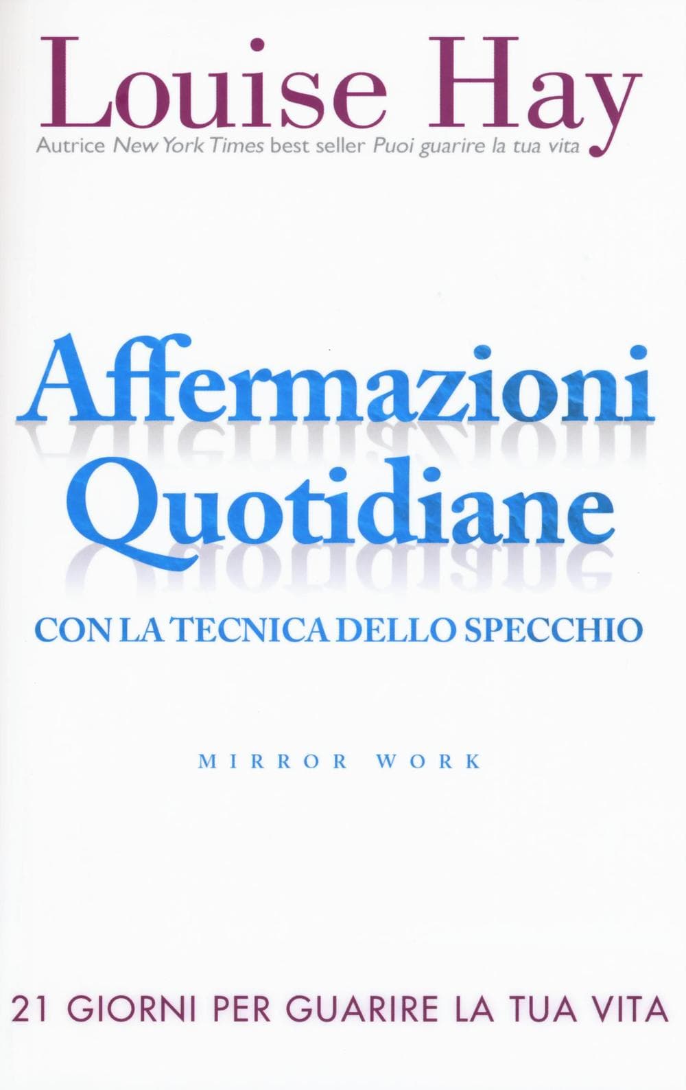 Affermazioni quotidiane. Con la tecnica dello specchio. 21 giorni per guarire la tua vita