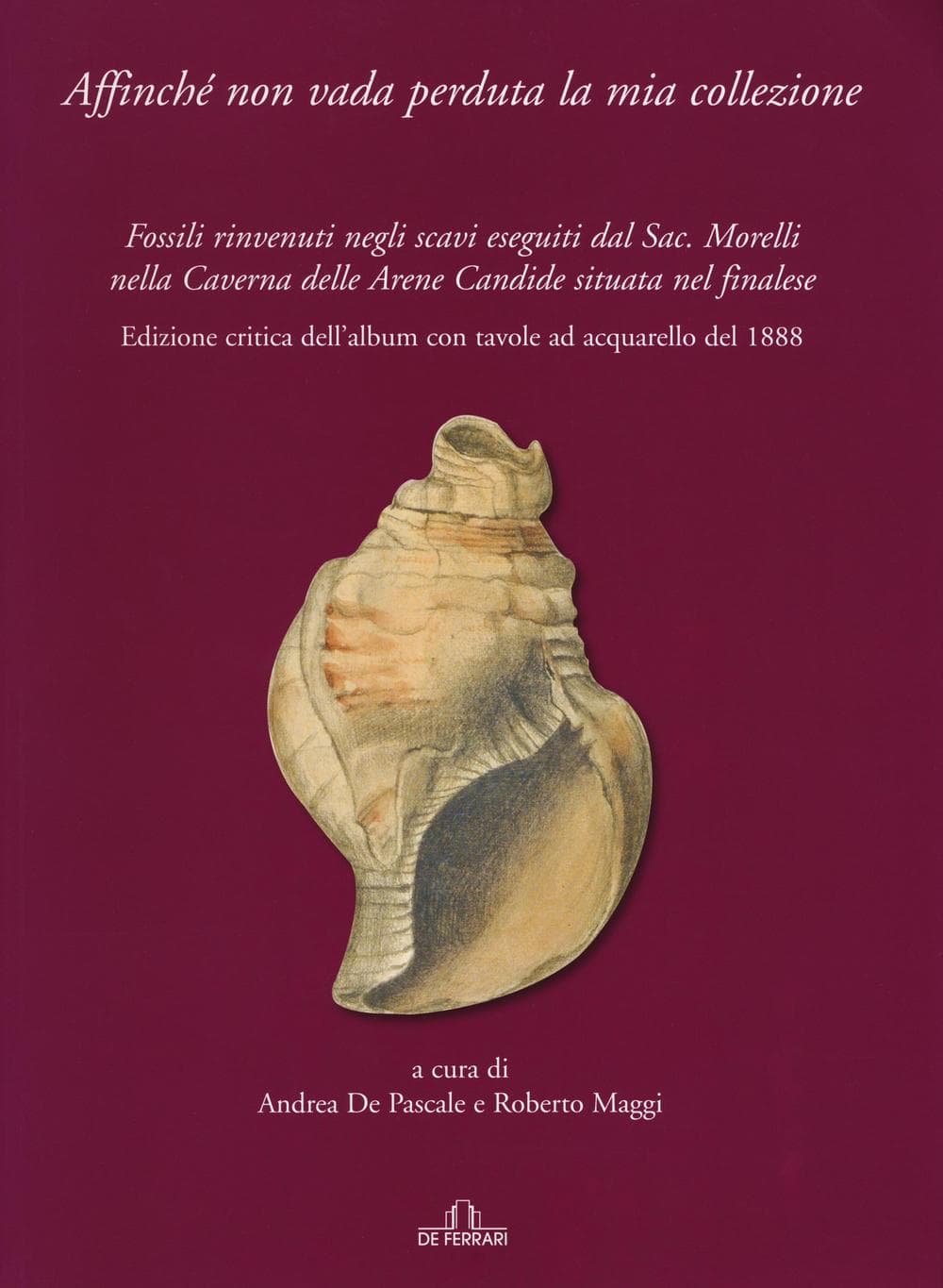 Affinché non vada perduta la mia collezione. Fossili rinvenuti negli scavi eseguiti dal Sac. Morelli nella Caverna delle Arene Candide situata nel finalese