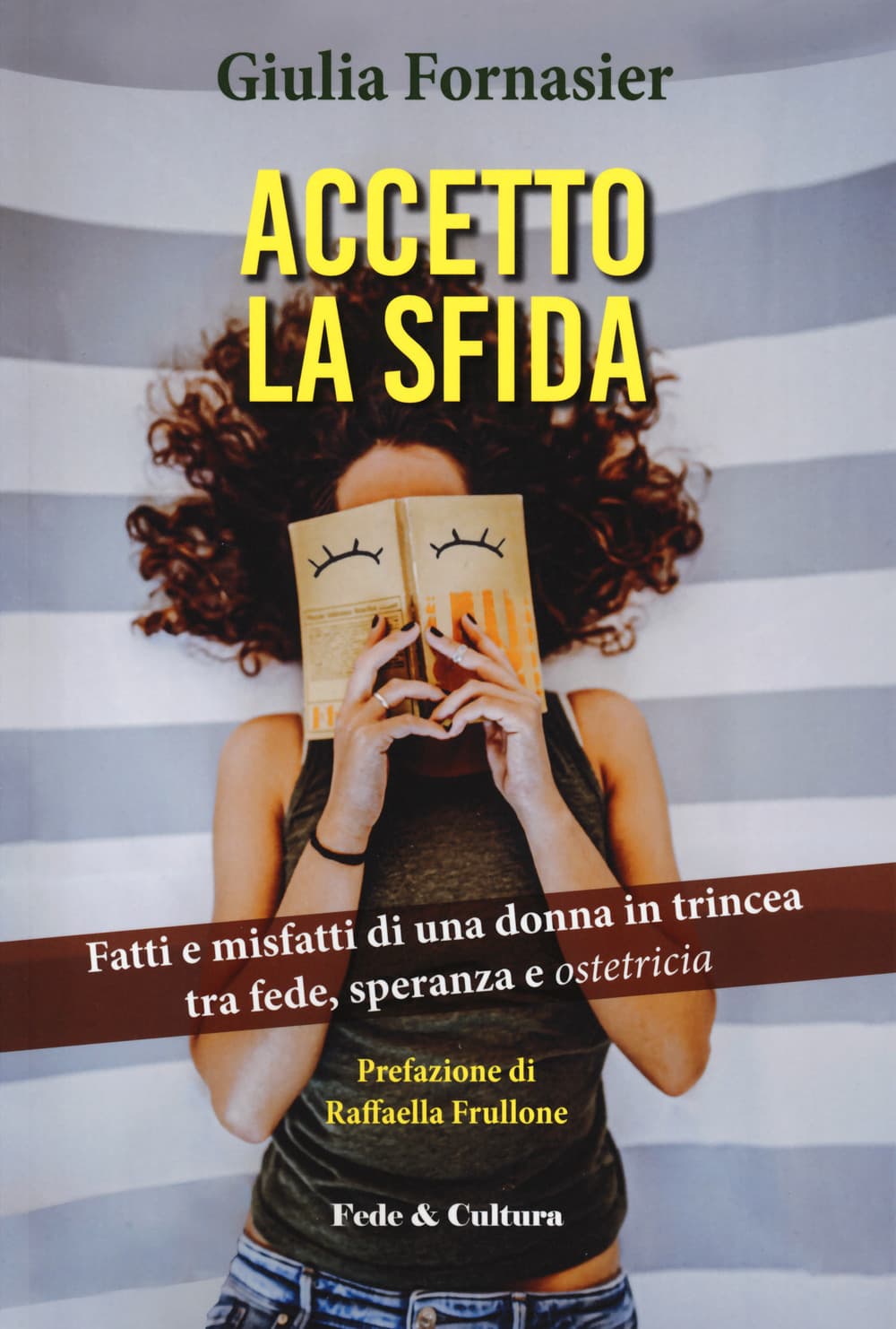 Accetto la sfida. Fatti e misfatti di una donna in trincea, tra fede, speranza e ostetricia