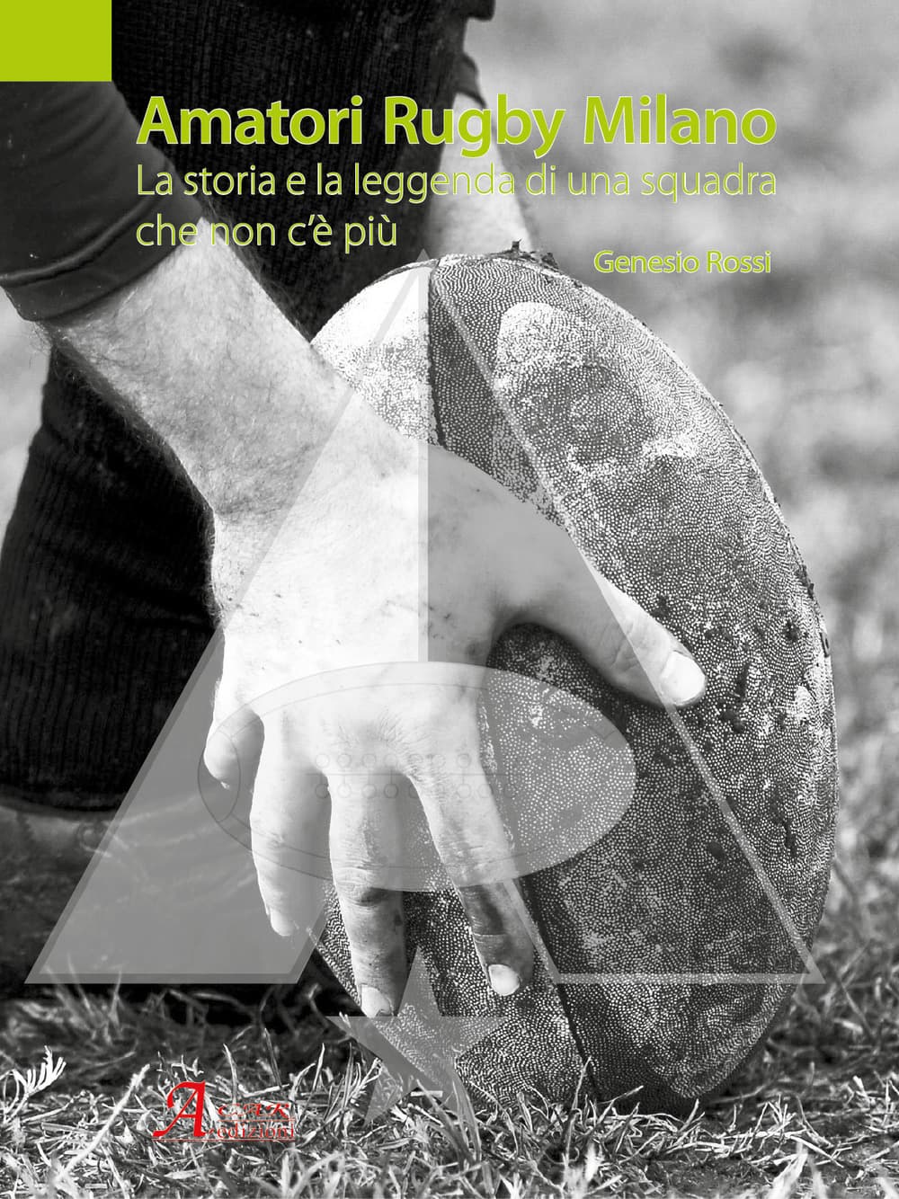 Amatori Rugby Milano. La storia e la leggenda di una squadra che non c'è più